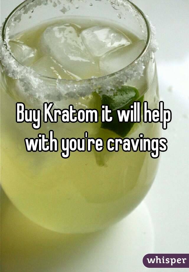 Buy Kratom it will help with you're cravings