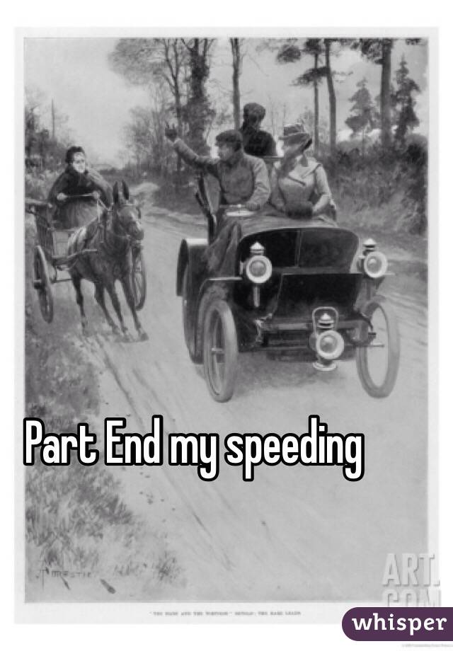Part End my speeding  