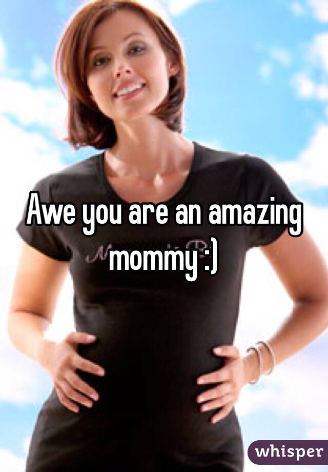 Awe you are an amazing mommy :)
