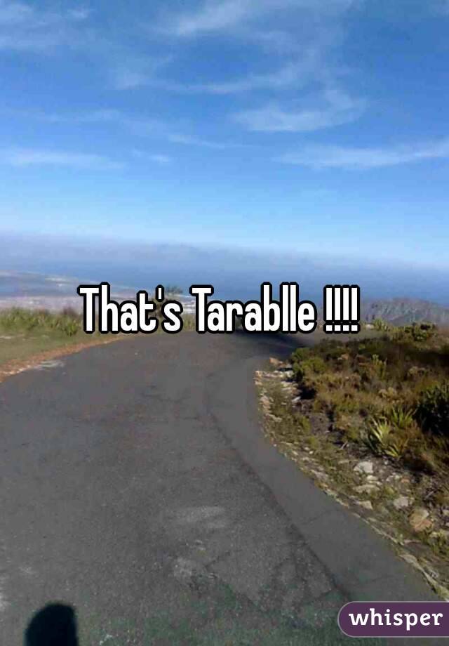 That's Tarablle !!!! 