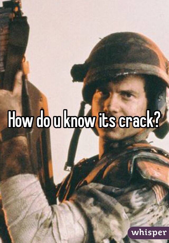 How do u know its crack?