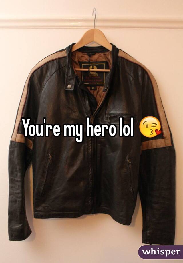 You're my hero lol 😘