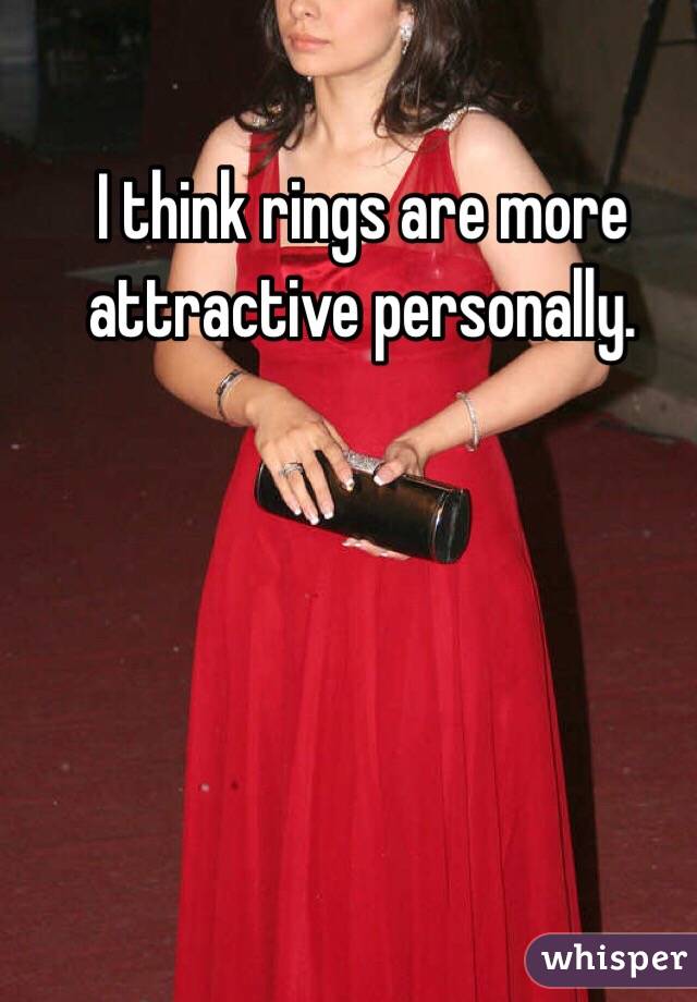 I think rings are more attractive personally. 