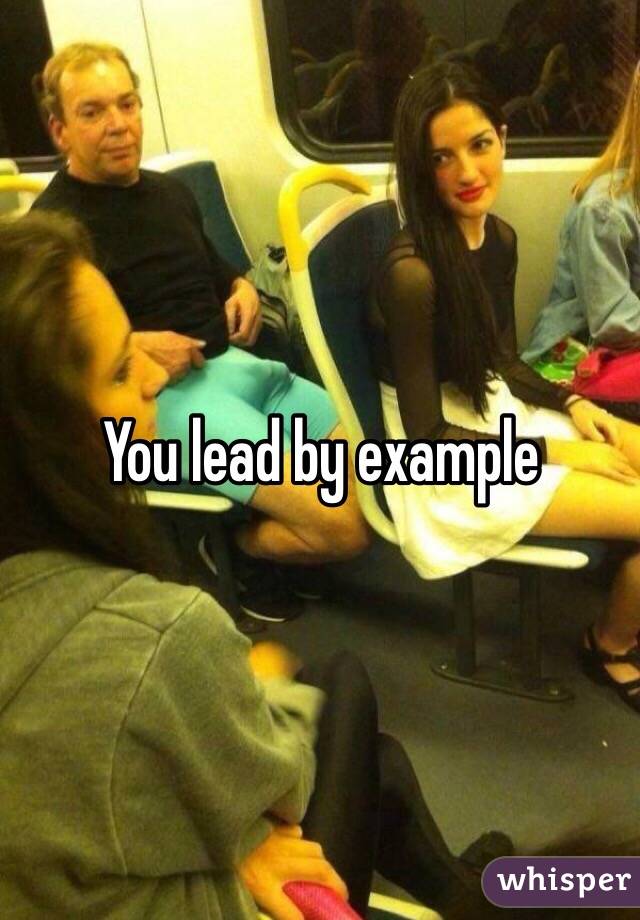 You lead by example