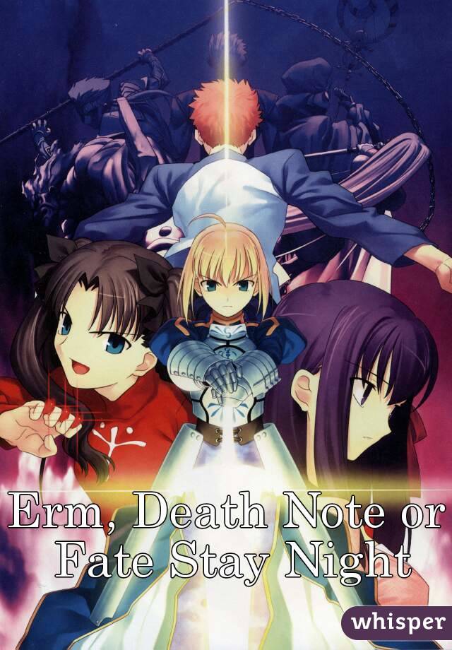 Erm, Death Note or Fate Stay Night