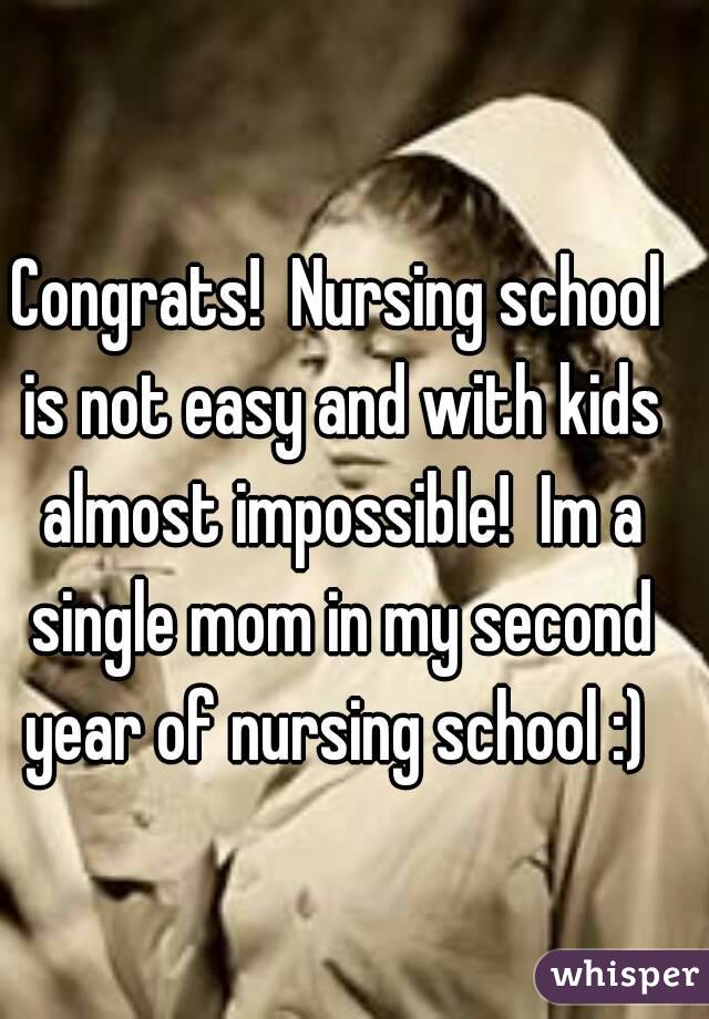 Congrats!  Nursing school is not easy and with kids almost impossible!  Im a single mom in my second year of nursing school :) 