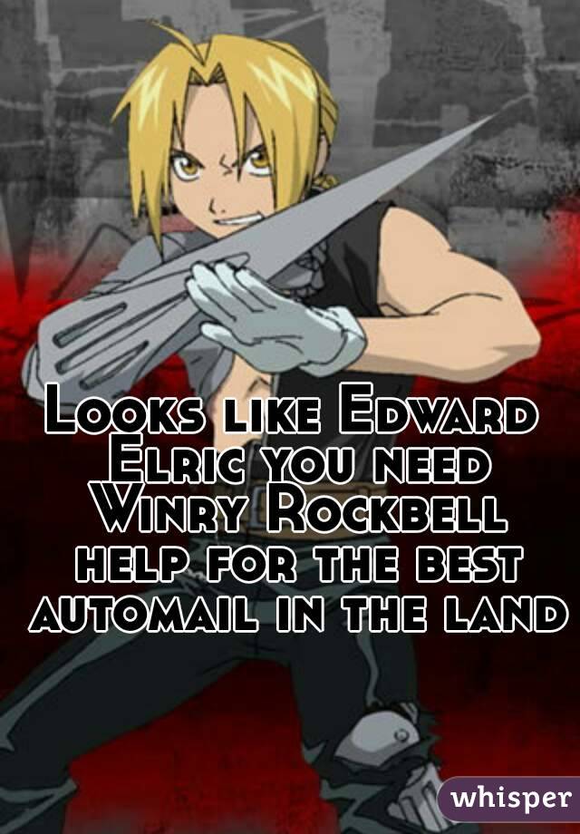 Looks like Edward Elric you need Winry Rockbell help for the best automail in the land 