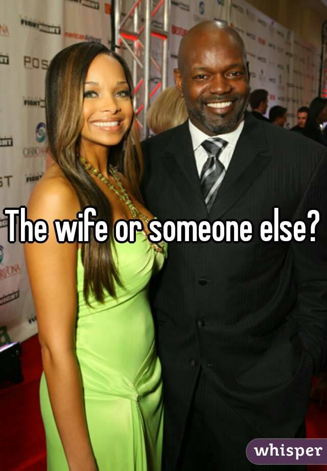 The wife or someone else?