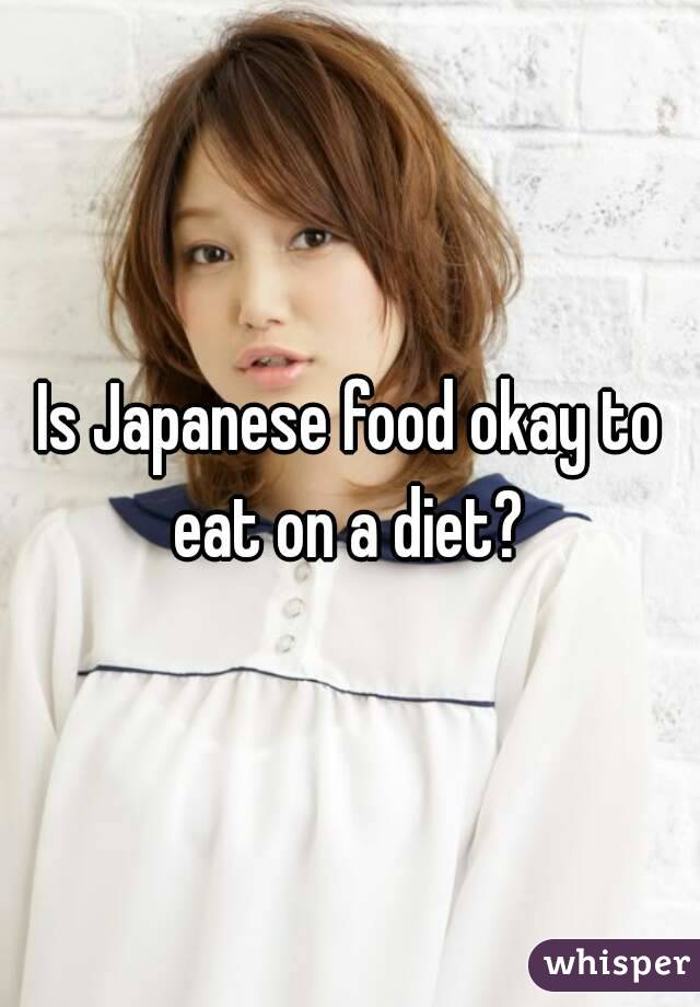 Is Japanese food okay to eat on a diet? 