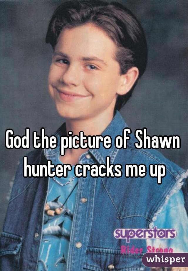 God the picture of Shawn hunter cracks me up