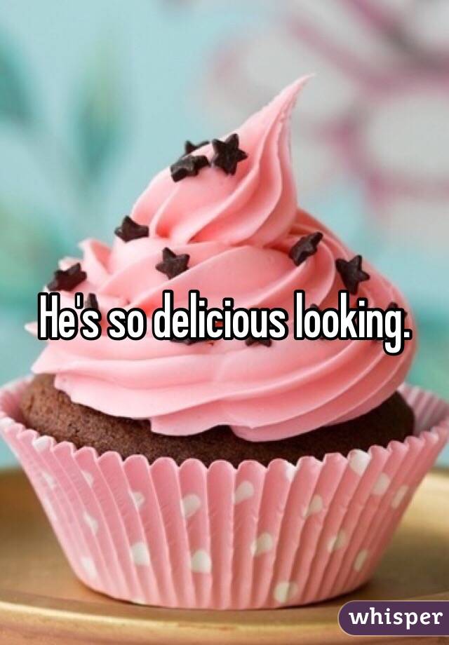 He's so delicious looking. 