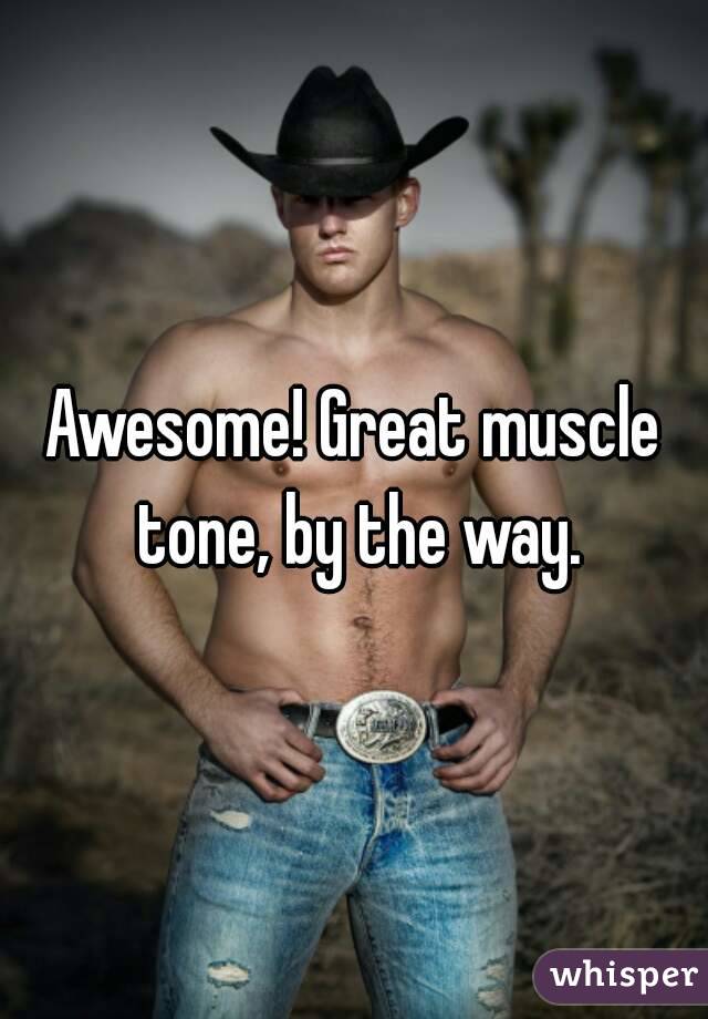 Awesome! Great muscle tone, by the way.