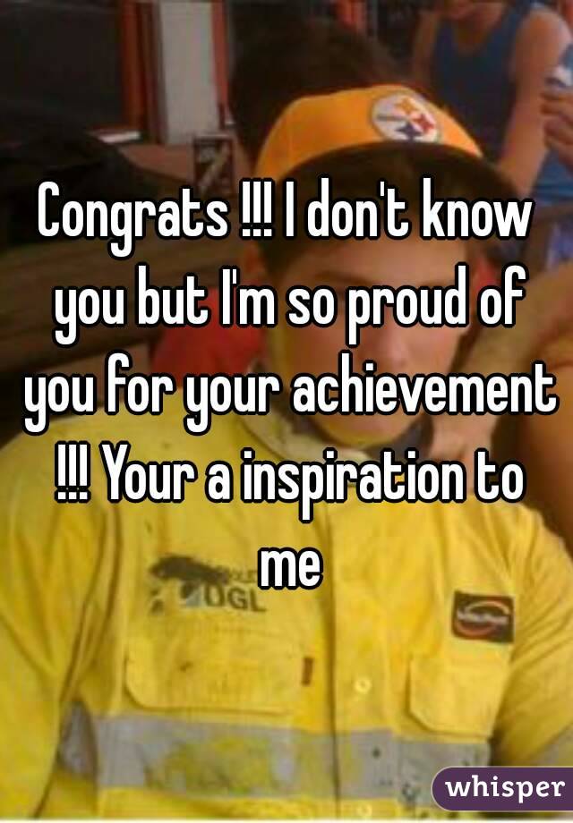 Congrats !!! I don't know you but I'm so proud of you for your achievement !!! Your a inspiration to me