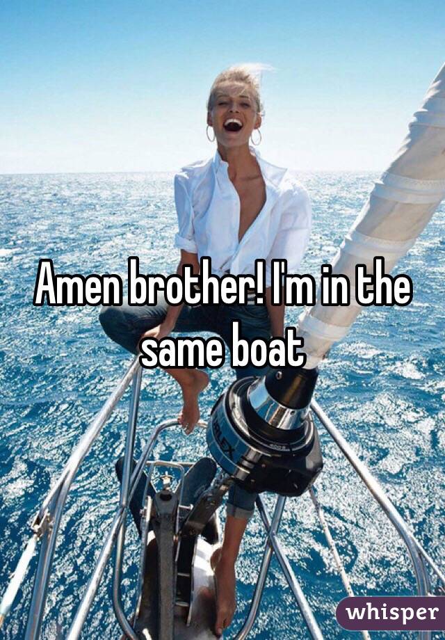 Amen brother! I'm in the same boat