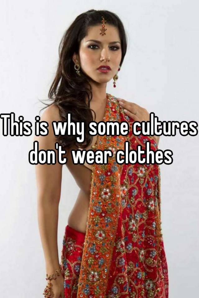 Why Do Some Cultures Not Wear Clothes