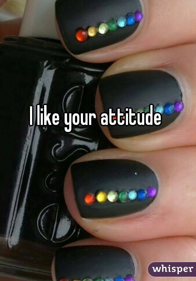 I like your attitude 