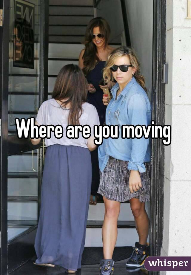 Where are you moving 