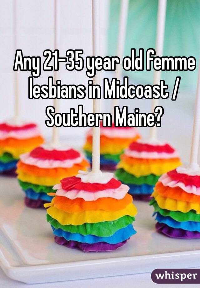Any 21-35 year old femme lesbians in Midcoast / Southern Maine? 