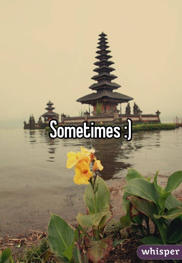 Sometimes :)
