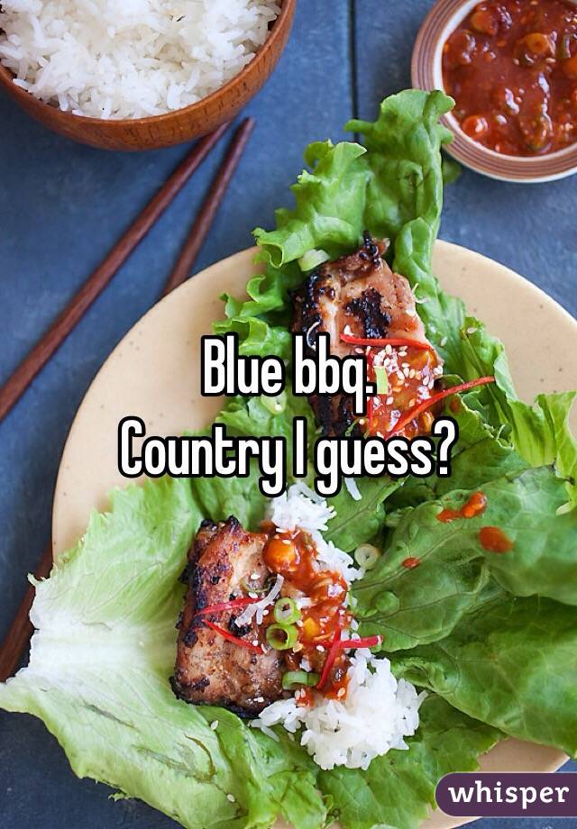 Blue bbq. 
Country I guess?