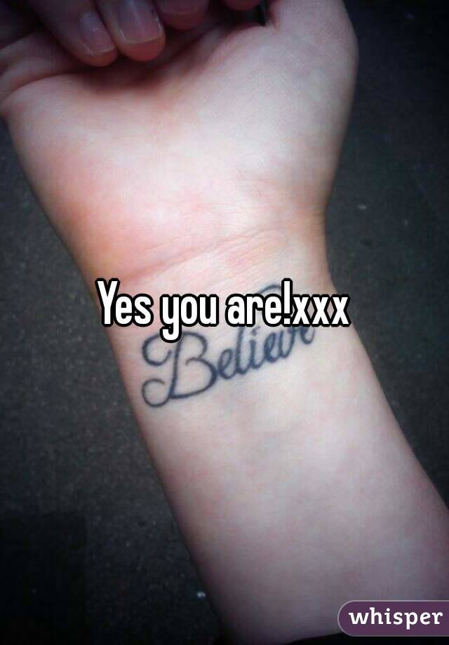 Yes you are!xxx