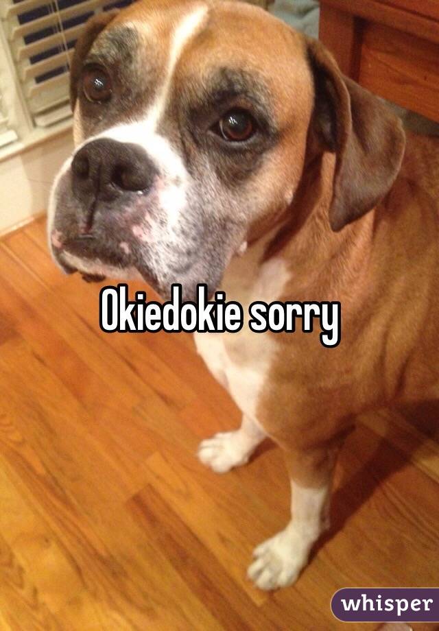 Okiedokie sorry 