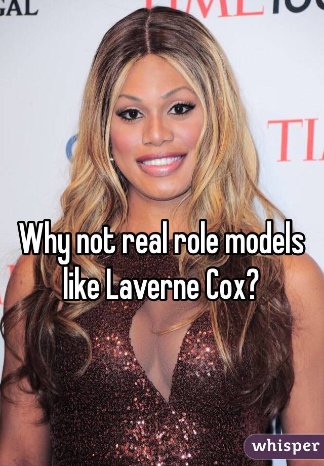Why not real role models like Laverne Cox?