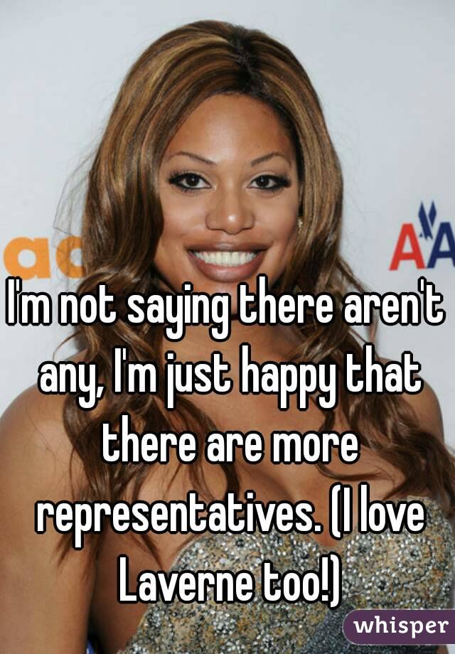 I'm not saying there aren't any, I'm just happy that there are more representatives. (I love Laverne too!)
