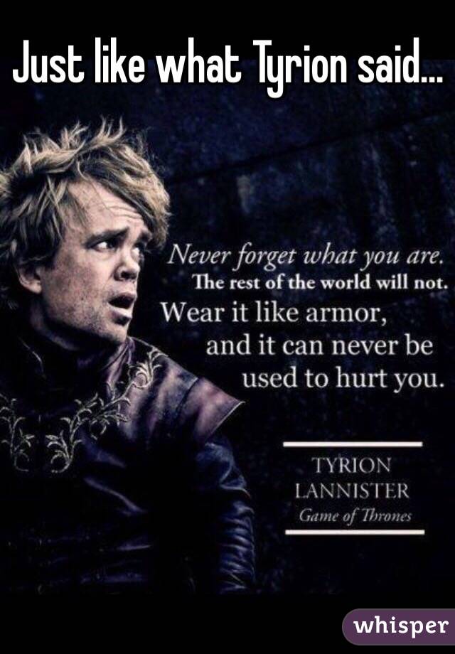 Just like what Tyrion said...