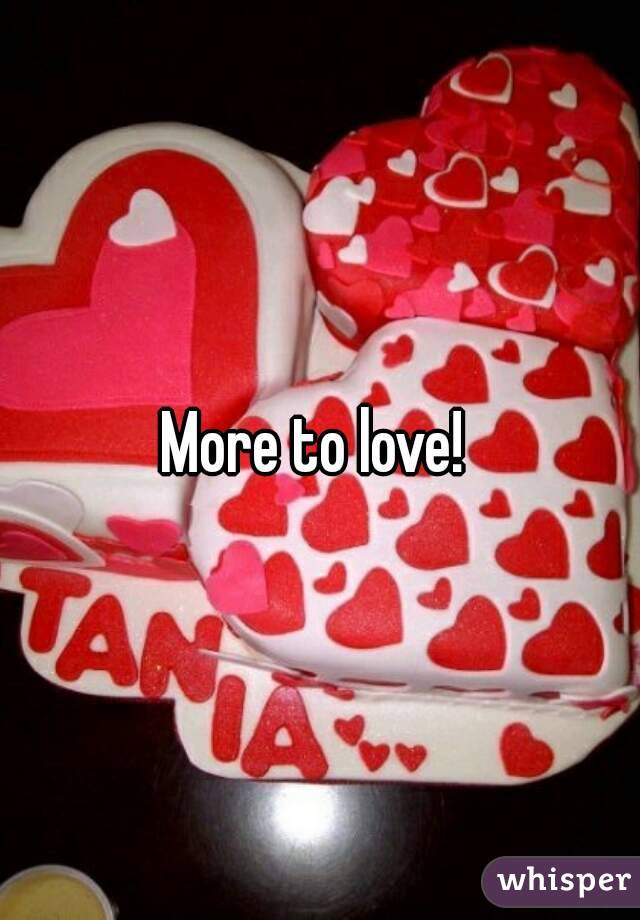 More to love! 