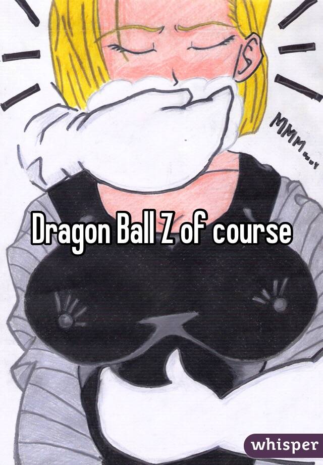 Dragon Ball Z of course