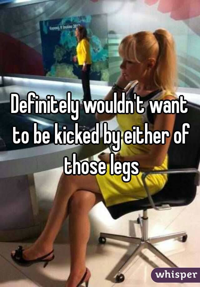 Definitely wouldn't want to be kicked by either of those legs