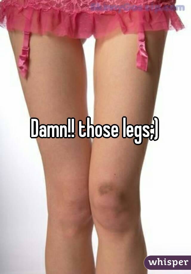 Damn!! those legs;)