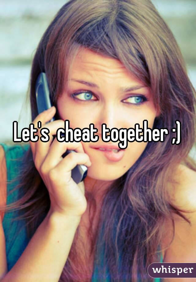 Let's  cheat together ;)
