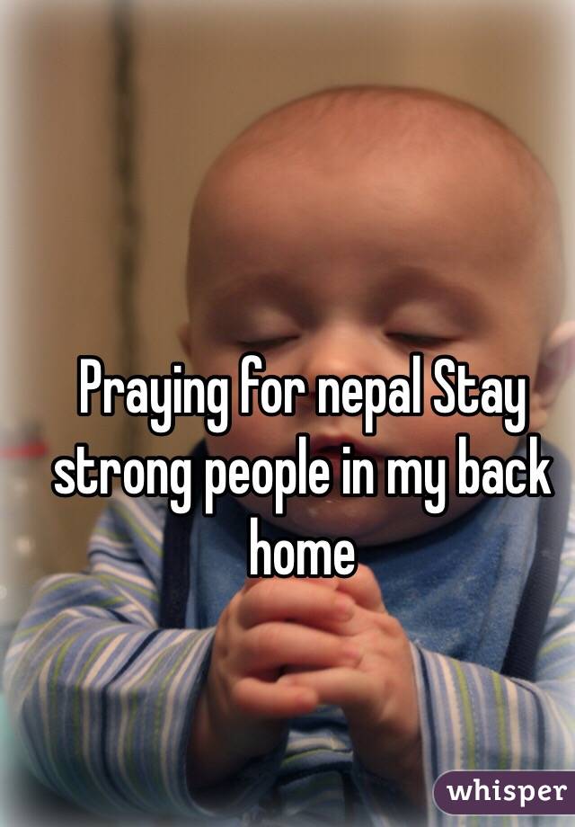 Praying for nepal Stay strong people in my back home