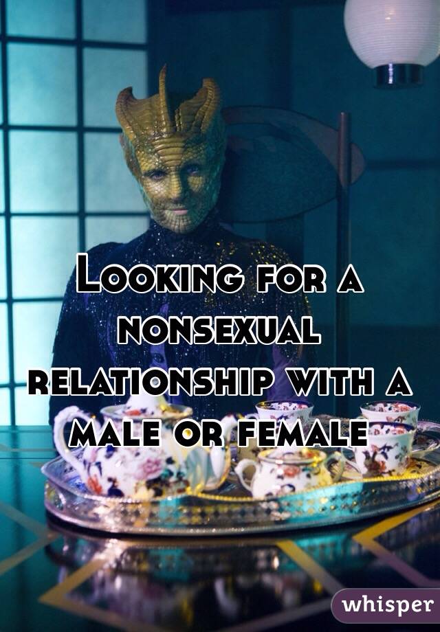 Looking for a nonsexual relationship with a male or female