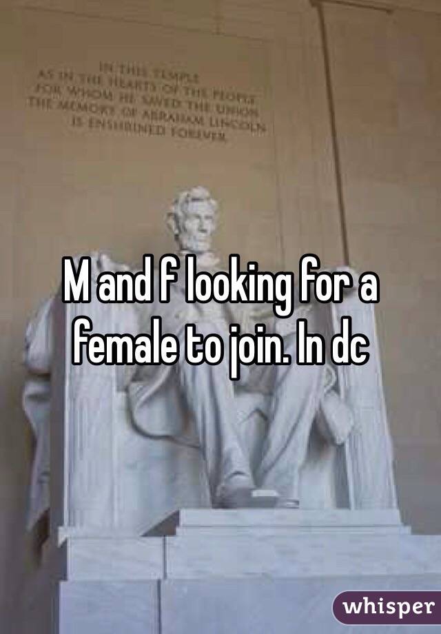 M and f looking for a female to join. In dc