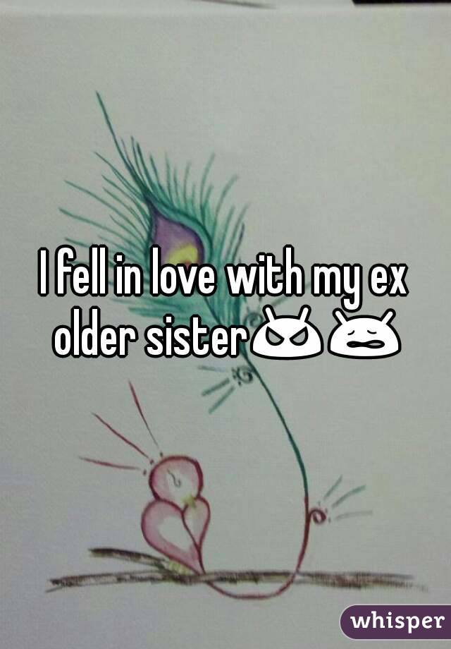 I fell in love with my ex older sister😠😩