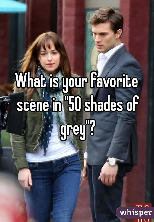 What is your favorite scene in "50 shades of grey"?