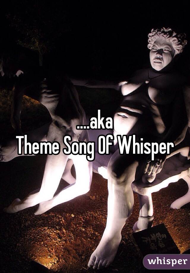 ....aka 
Theme Song Of Whisper