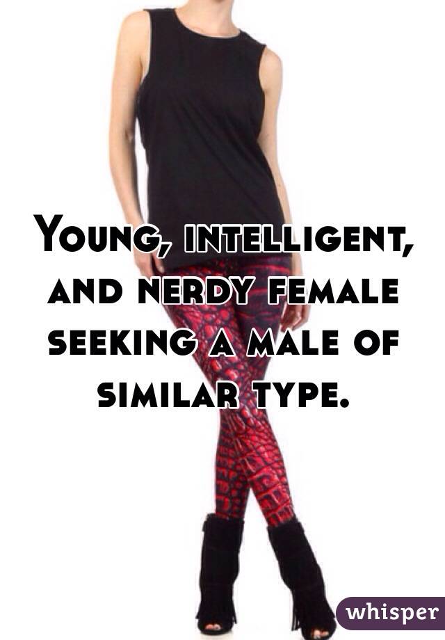 Young, intelligent, and nerdy female seeking a male of similar type. 
