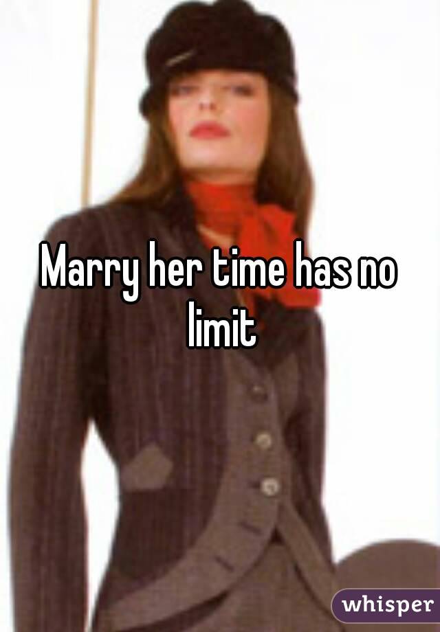 Marry her time has no limit