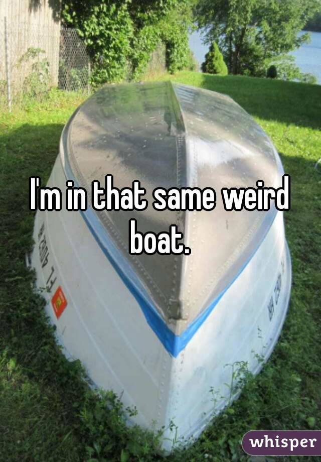 I'm in that same weird boat. 