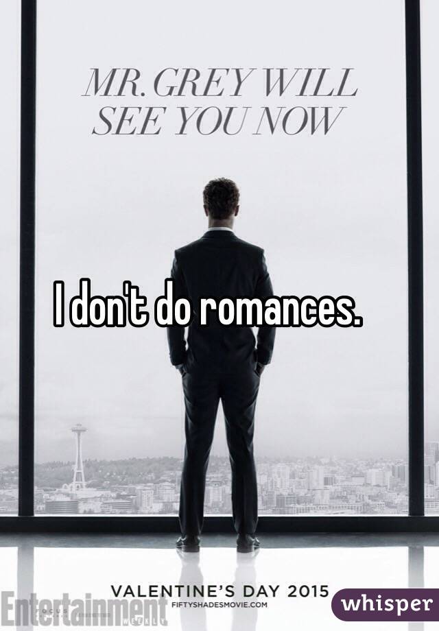 I don't do romances.