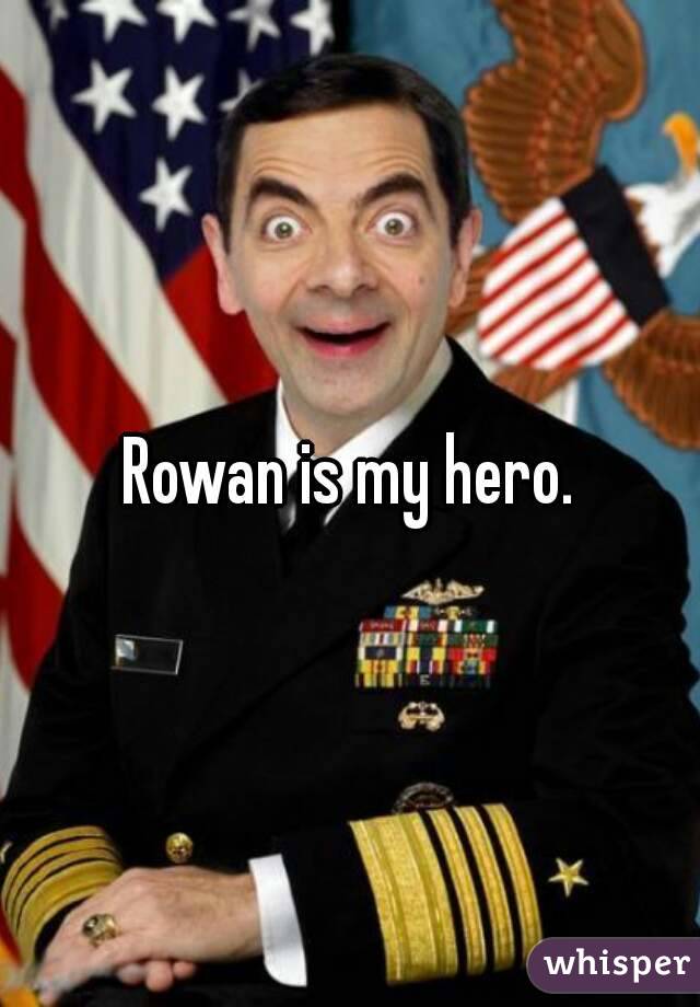 Rowan is my hero.