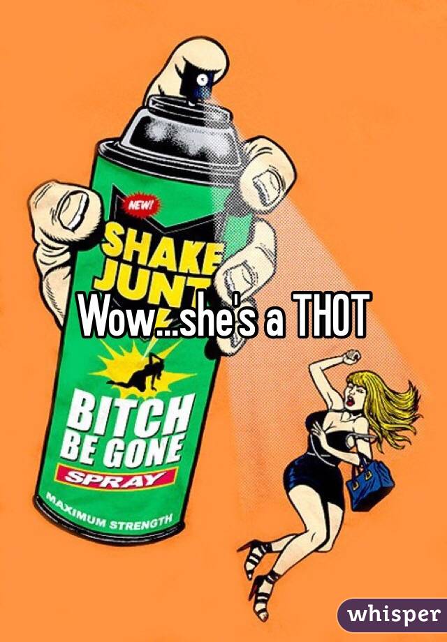 Wow...she's a THOT