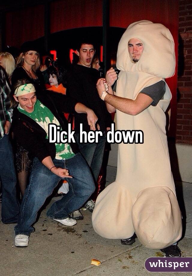 Dick her down
