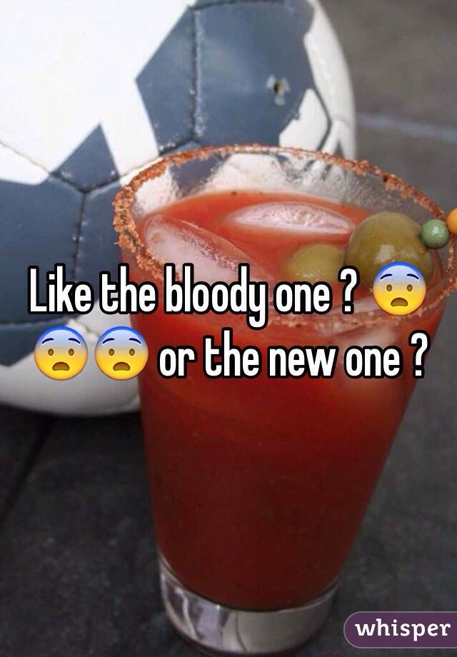 Like the bloody one ? 😨😨😨 or the new one ? 