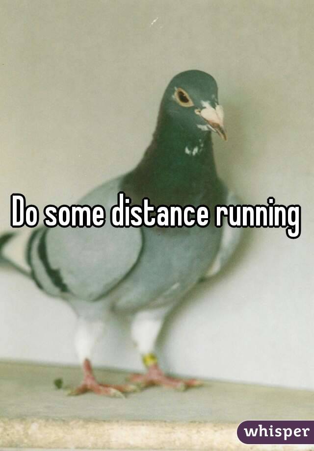 Do some distance running