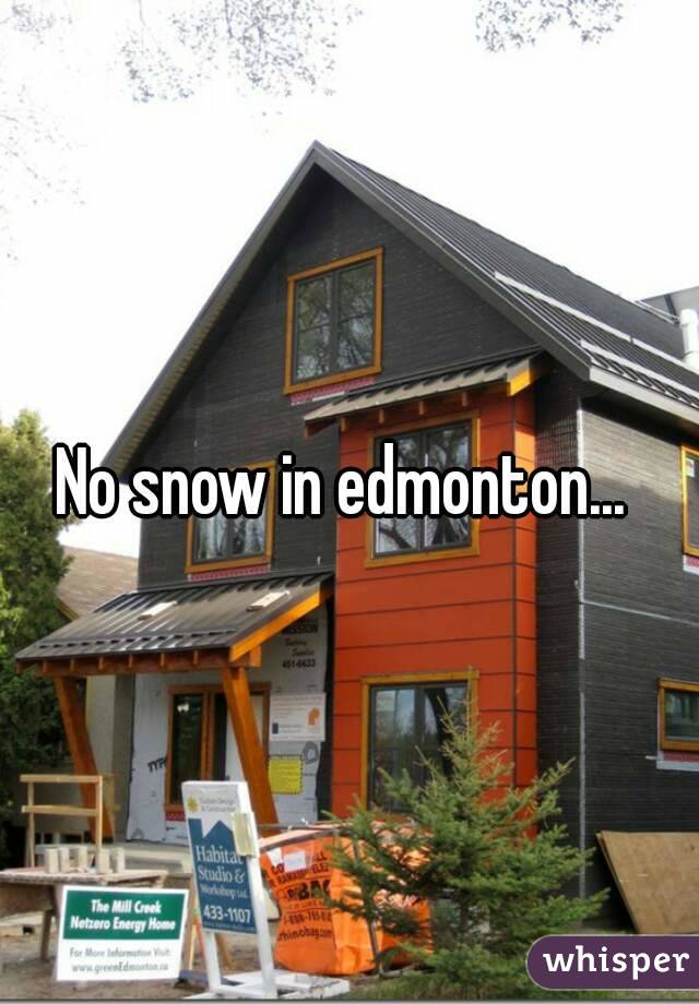 No snow in edmonton... 